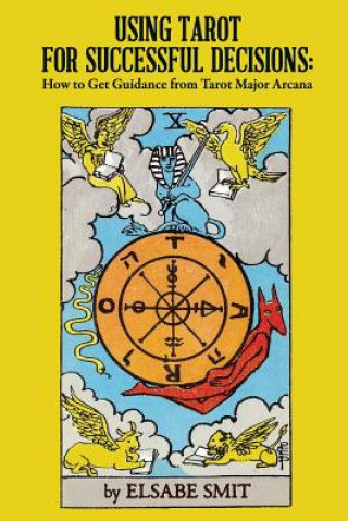Kniha Using Tarot for Successful Decisions: How to Get Guidance from Tarot Major Arcana MS Elsabe Smit