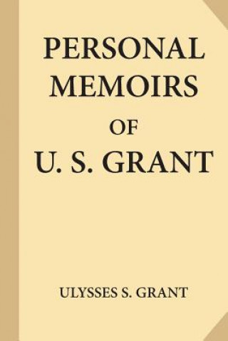 Könyv Personal Memoirs of U. S. Grant, Complete [Volumes 1 & 2] Ulysses S Grant