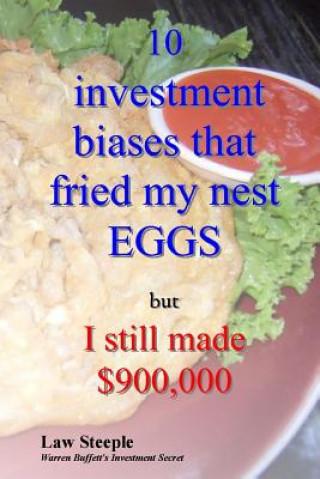 Carte 10 investment biases that fried my nest EGGS: but I still made $900,000 Law Steeple Mba