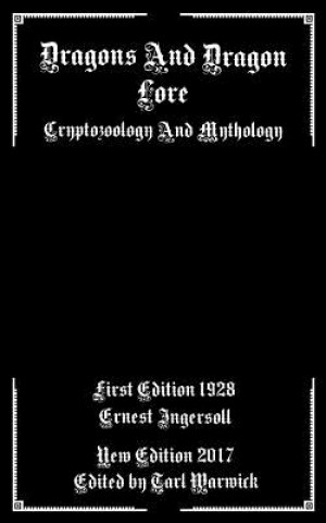 Könyv Dragons And Dragon Lore: Cryptozoology and Mythology Ernest Ingersoll
