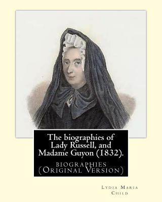 Carte The biographies of Lady Russell, and Madame Guyon (1832). By: M.R.S. Child: biographies (Original Version) M R S Child
