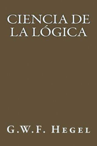 Carte Ciencia de la Logica (Spanish Edition) G W F Hegel