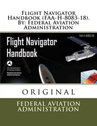 Carte Flight Navigator Handbook (FAA-H-8083-18). By: Federal Aviation Administration Federal Aviation Administration