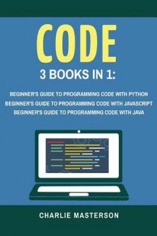 Libro Code: 3 Books in 1: Beginner's Guide to Programming Code with Python + JavaScript + Java Charlie Masterson