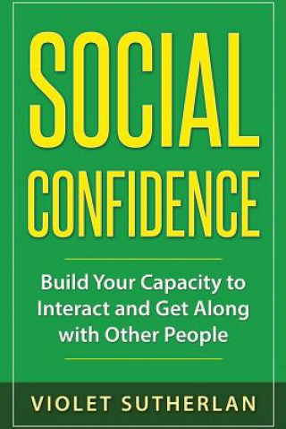 Carte Social Confidence: Build Your Capacity to Interact and Get Along with Other People MS Violet Sutherlan