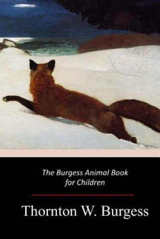 Könyv The Burgess Animal Book for Children Thornton W Burgess