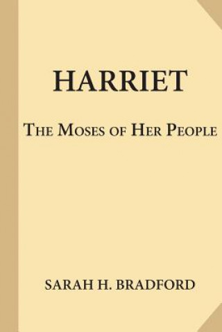 Książka Harriet, the Moses of Her People Sarah H Bradford