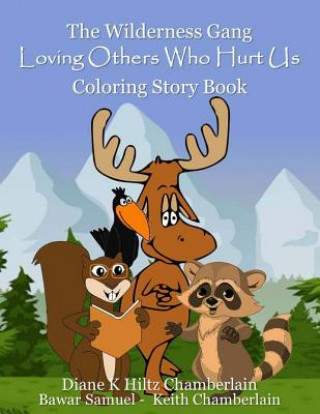 Книга The Wilderness Gang: Loving Others Who Hurt Us Coloring Story Book Diane K Hiltz Chamberlain