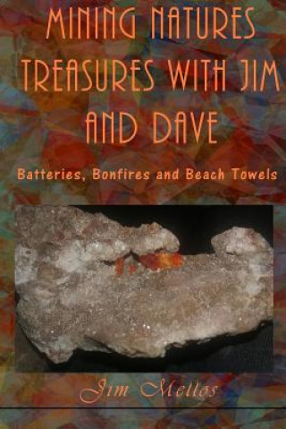 Kniha Mining Natures Treasures with Jim and Dave: Batteries, Bonfires and Beach Towels Jim Mellos