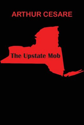 Kniha The Upstate Mob Arthur Cesare