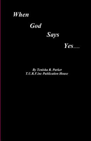 Carte When God Says Yes: Episode 1 Season 1 Mrs Tenisha R Parker Mba