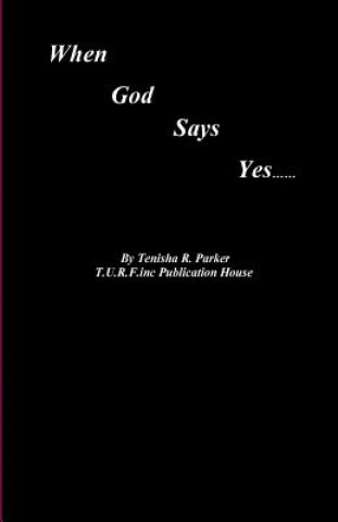 Kniha When God Says Yes: Episode 1 Season 1 Mrs Tenisha R Parker Mba