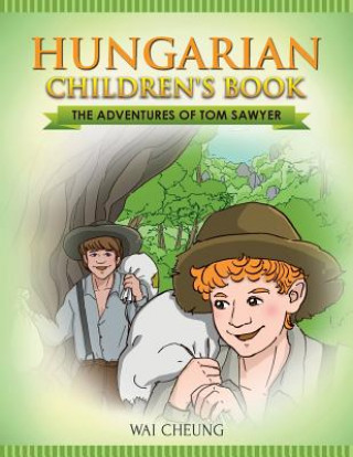 Carte Hungarian Children's Book: The Adventures of Tom Sawyer Wai Cheung