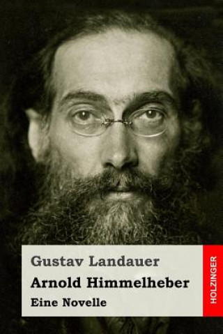 Kniha Arnold Himmelheber: Eine Novelle Gustav Landauer
