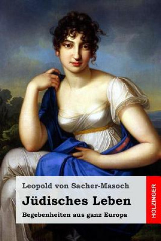 Kniha Jüdisches Leben: Begebenheiten aus ganz Europa Leopold Von Sacher-Masoch