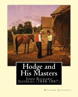 Kniha Hodge and His Masters, By: Richard Jefferies: (John) Richard Jefferies (1848-1887) is best known for his prolific and sensitive writing on natura Richard Jefferies