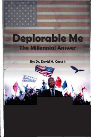 Kniha Deplorable Me: The Millennial Answer Dr David M Caruth