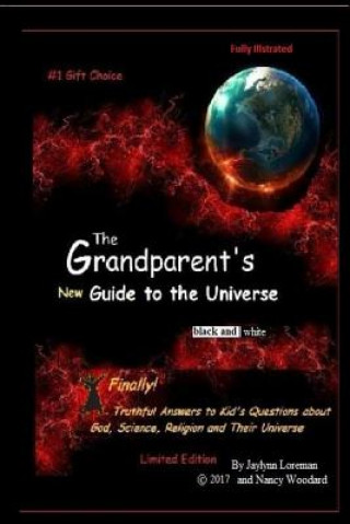 Carte The Grandparent's "new" Guide to the Universe (black and white): Finally, truthful answers to kids questions about life, the Universe and Everything Jaylynn Loreman