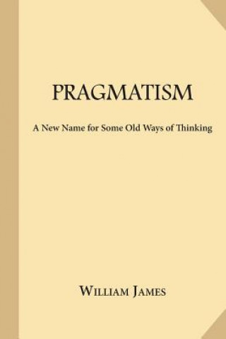 Kniha Pragmatism: A New Name for Some Old Ways of Thinking William James