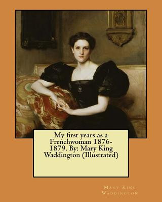 Carte My first years as a Frenchwoman 1876-1879. By: Mary King Waddington (Illustrated) Mary King Waddington