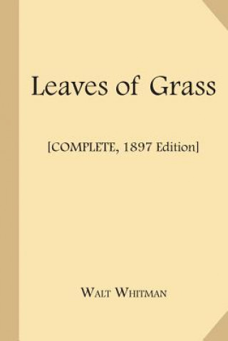 Könyv Leaves of Grass [Complete, 1897 Edition] Walt Whitman