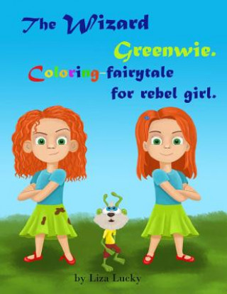 Carte The Wizard Greenwie. Coloring-fairytale for rebel girl.: Activity children's book with magic story for coloring. Activity book for kids ages 4-8. Pres Liza Lucky