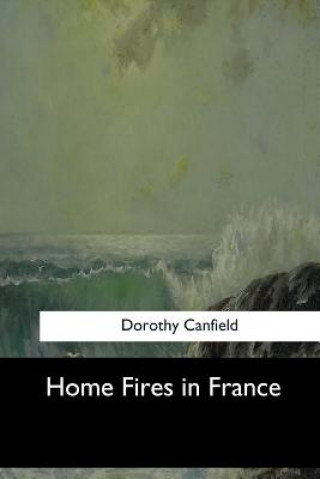 Kniha Home Fires in France Dorothy Canfield