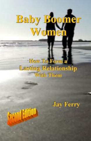 Kniha Baby Boomer Women: How To Form a Lasting Relationship With Them Jay Ferry
