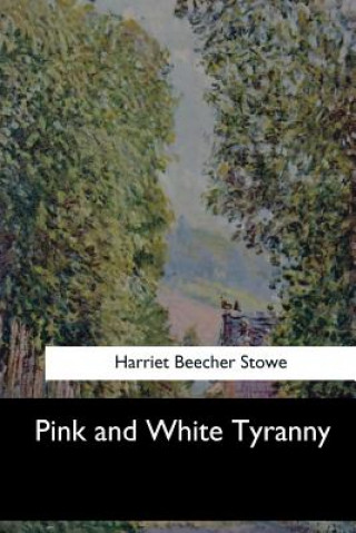 Knjiga Pink and White Tyranny Harriet Beecher Stowe