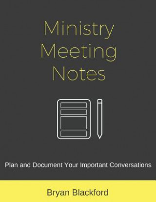 Książka Ministry Meeting Notes: Plan and Document Your Important Conversations Bryan Blackford