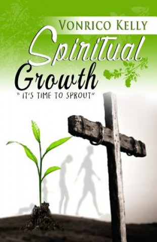 Kniha Spiritual Growth: It's Time to Sprout Vonrico Kelly