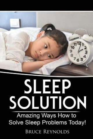Carte Sleep Solution: Amazing Ways How to Solve Sleep Problems Today! Bruce Reynolds