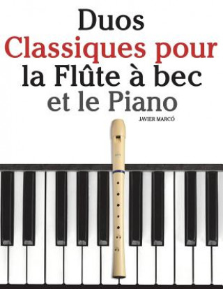 Carte Duos Classiques pour la Fl?te ? bec et le Piano: Pi?ces faciles de Brahms, Handel, Vivaldi, ainsi que d'autres compositeurs Javier Marco