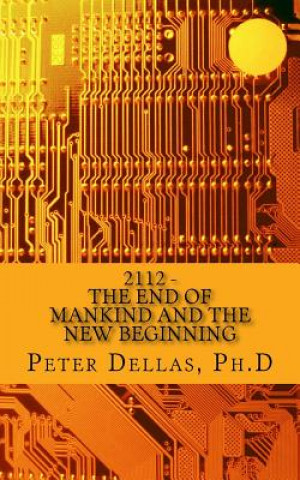 Carte 2112: The End of Mankind and the New Beginning Peter Dellas Ph D