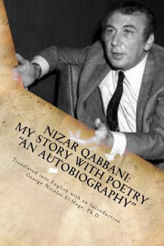 Carte Nizar Qabbani: My Story with Poetry - "An Autobiography" George Nicolas El-Hage Ph D