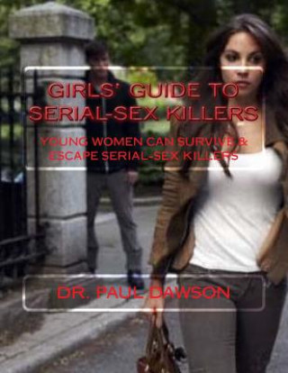 Carte GIRLS' GUIDE to SERIAL-SEX KILLERS: Young Women Can Survive & Escape Serial-Sex Killers Paul Dawson