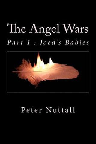 Carte The Angel Wars: Part 1: Joed's Babies Peter Nuttall
