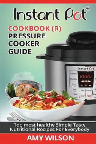 Könyv Instant Pot Cookbook: Pressure Cooker Guide Amy Wilson