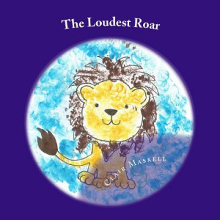 Könyv The Loudest Roar: A book aboout selective mutism Clair Maskell