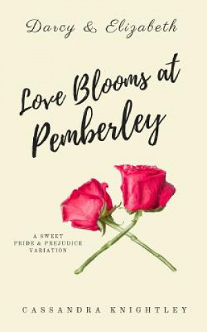 Βιβλίο Darcy and Elizabeth: Love Blooms at Pemberley: A Sweet Pride and Prejudice Variation Cassandra Knightley