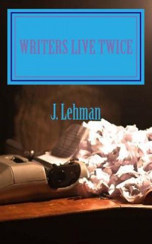 Book Writers Live Twice J Lehman