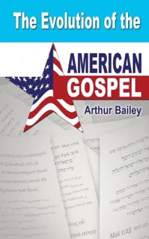 Kniha The Evolution of the American Gospel Arthur Bailey