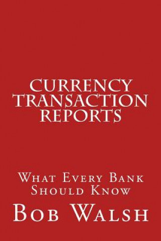Könyv Currency Transaction Reports Bob Walsh