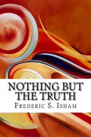 Kniha Nothing But the Truth Frederic S Isham