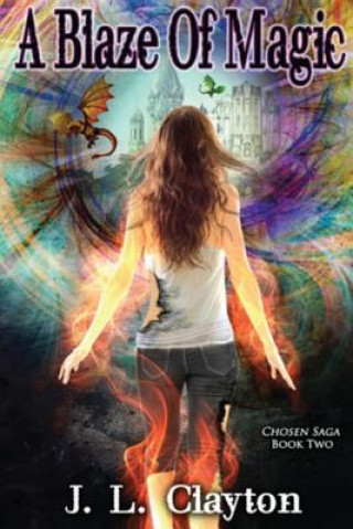 Kniha Chosen Saga Book Two: A Blaze of Magic J L Clayton