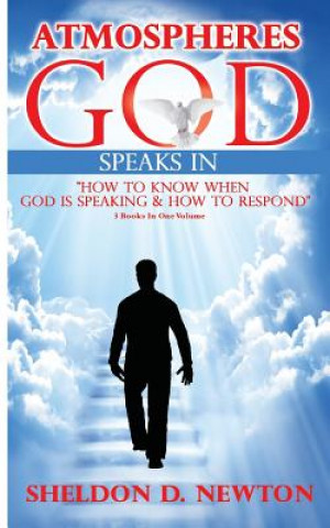 Knjiga Atmospheres God Speaks In: How To Hear From God And How To Respond Sheldon D Newton