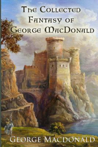 Knjiga The Collected Fantasy of George MacDonald George MacDonald