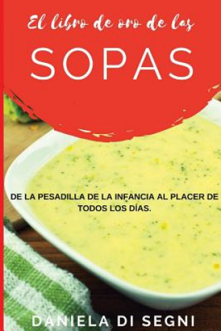 Kniha El Libro de Oro de las Sopas: De la pesadilla de la infancia al placer de todos los días. Daniela de Segni