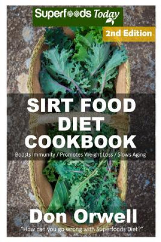 Carte Sirt Food Diet Cookbook: 70+ Sirt Food Diet Recipes, Gluten Free Cooking, Wheat Free, Whole Foods Diet, Antioxidants & Phytochemicals Don Orwell