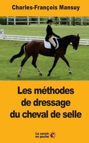 Carte Les méthodes de dressage du cheval de selle: Depuis la renaissance jusqu'? nos jours Charles-Francois Mansuy